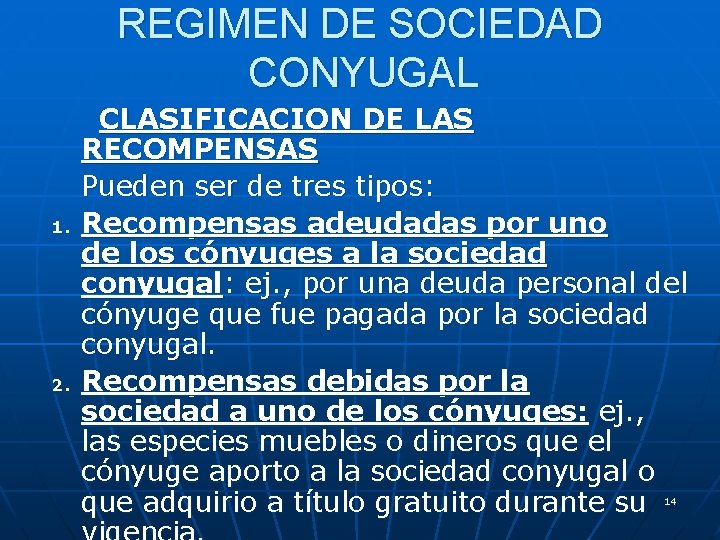 REGIMEN DE SOCIEDAD CONYUGAL 1. 2. CLASIFICACION DE LAS RECOMPENSAS Pueden ser de tres