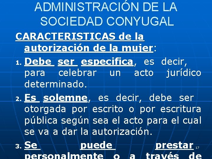 ADMINISTRACIÓN DE LA SOCIEDAD CONYUGAL CARACTERISTICAS de la autorización de la mujer: 1. Debe