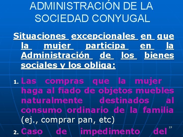 ADMINISTRACIÓN DE LA SOCIEDAD CONYUGAL Situaciones excepcionales en que la mujer participa en la