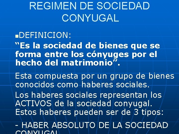 REGIMEN DE SOCIEDAD CONYUGAL DEFINICION: “Es la sociedad de bienes que se forma entre