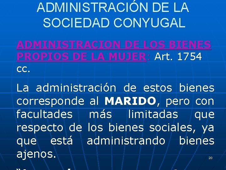 ADMINISTRACIÓN DE LA SOCIEDAD CONYUGAL ADMINISTRACION DE LOS BIENES PROPIOS DE LA MUJER: Art.