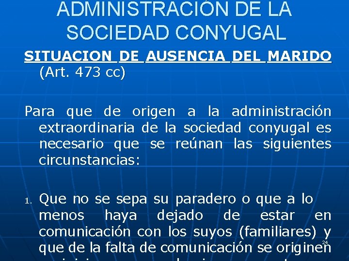 ADMINISTRACIÓN DE LA SOCIEDAD CONYUGAL SITUACION DE AUSENCIA DEL MARIDO (Art. 473 cc) Para