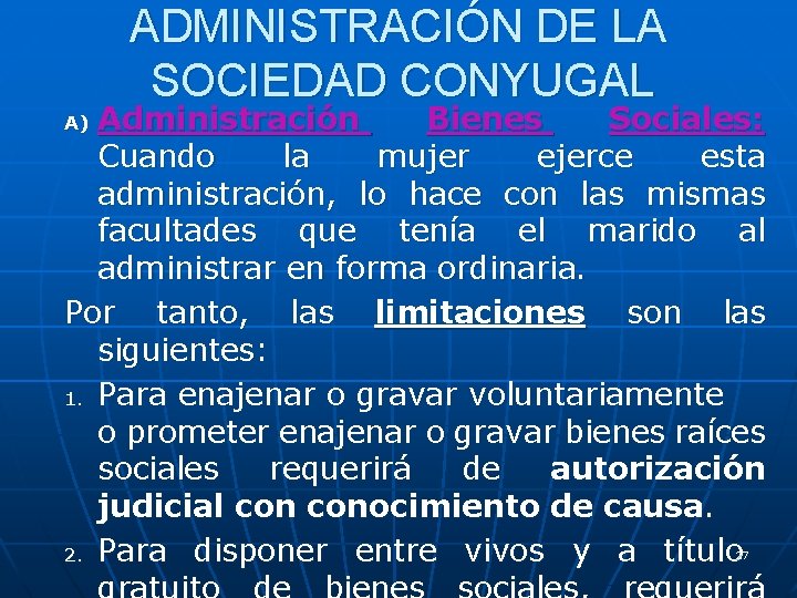 ADMINISTRACIÓN DE LA SOCIEDAD CONYUGAL Administración Bienes Sociales: Cuando la mujer ejerce esta administración,
