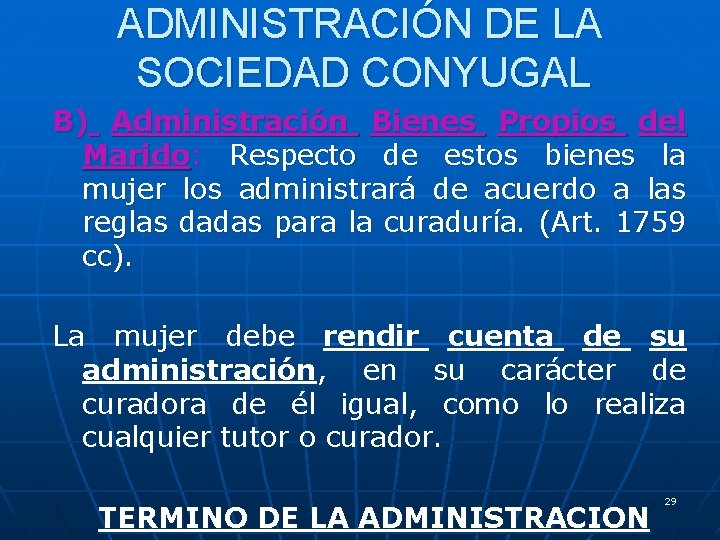 ADMINISTRACIÓN DE LA SOCIEDAD CONYUGAL B) Administración Bienes Propios del Marido: Respecto de estos