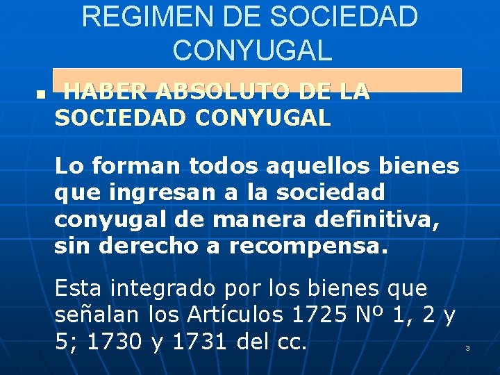 REGIMEN DE SOCIEDAD CONYUGAL n HABER ABSOLUTO DE LA SOCIEDAD CONYUGAL Lo forman todos