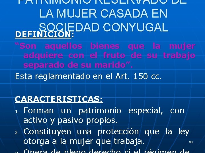 PATRIMONIO RESERVADO DE LA MUJER CASADA EN SOCIEDAD CONYUGAL DEFINICIÓN: “Son aquellos bienes que