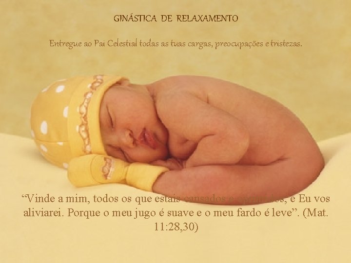 GINÁSTICA DE RELAXAMENTO Entregue ao Pai Celestial todas as tuas cargas, preocupações e tristezas.