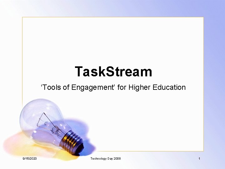 Task. Stream ‘Tools of Engagement’ for Higher Education 9/15/2020 Technology Day 2008 1 