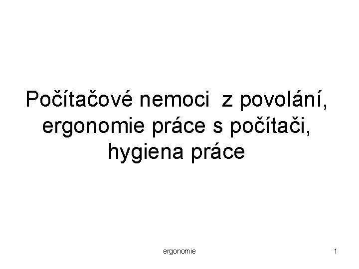 Počítačové nemoci z povolání, ergonomie práce s počítači, hygiena práce ergonomie 1 