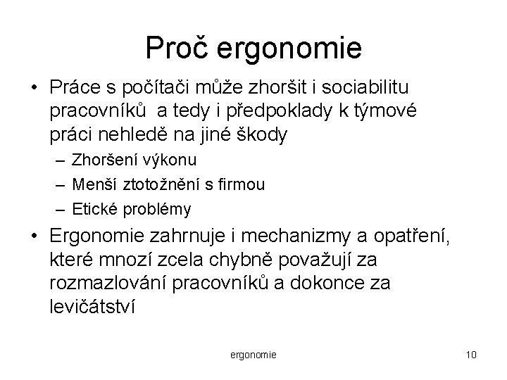 Proč ergonomie • Práce s počítači může zhoršit i sociabilitu pracovníků a tedy i