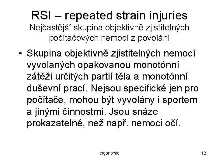 RSI – repeated strain injuries Nejčastější skupina objektivně zjistitelných počítačových nemocí z povolání •