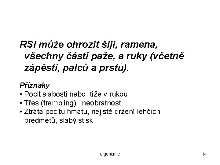 RSI může ohrozit šíji, ramena, všechny části paže, a ruky (včetně zápěstí, palců a