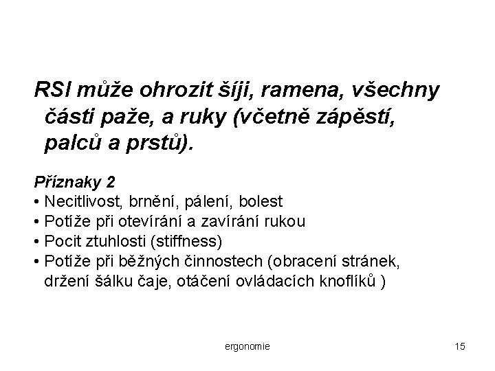 RSI může ohrozit šíji, ramena, všechny části paže, a ruky (včetně zápěstí, palců a