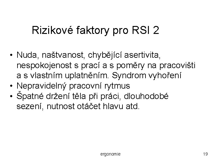 Rizikové faktory pro RSI 2 • Nuda, naštvanost, chybějící asertivita, nespokojenost s prací a