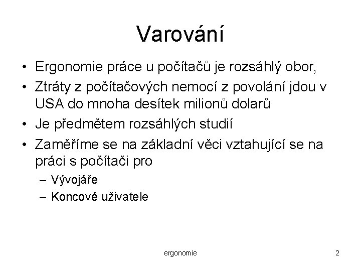 Varování • Ergonomie práce u počítačů je rozsáhlý obor, • Ztráty z počítačových nemocí