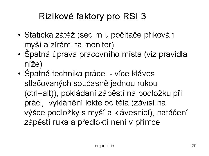 Rizikové faktory pro RSI 3 • Statická zátěž (sedím u počítače přikován myší a