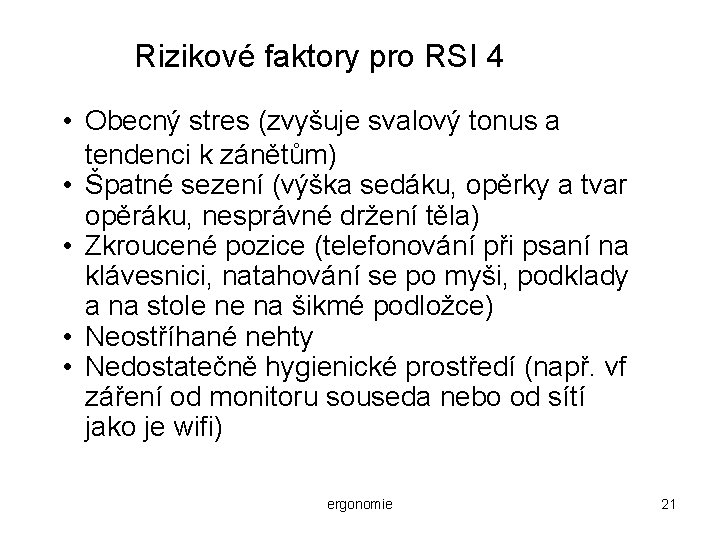 Rizikové faktory pro RSI 4 • Obecný stres (zvyšuje svalový tonus a tendenci k