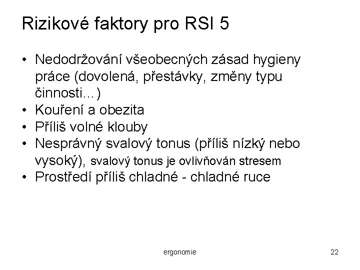 Rizikové faktory pro RSI 5 • Nedodržování všeobecných zásad hygieny práce (dovolená, přestávky, změny