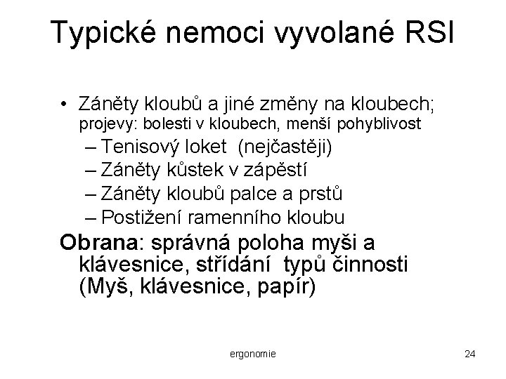 Typické nemoci vyvolané RSI • Záněty kloubů a jiné změny na kloubech; projevy: bolesti