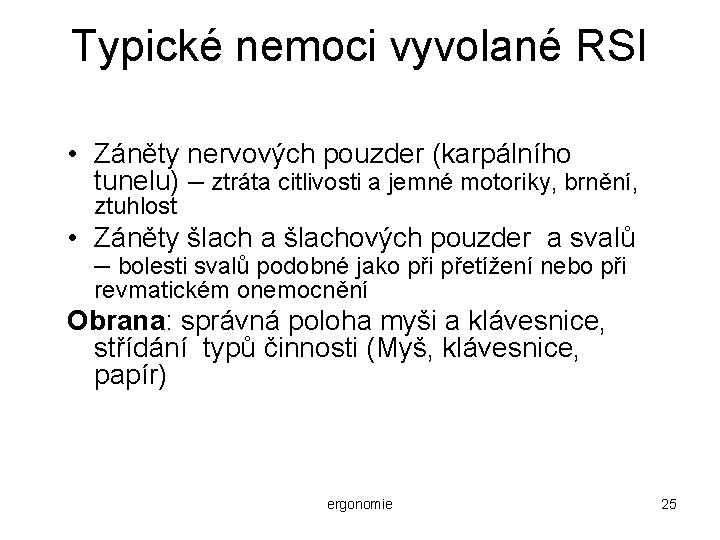 Typické nemoci vyvolané RSI • Záněty nervových pouzder (karpálního tunelu) – ztráta citlivosti a