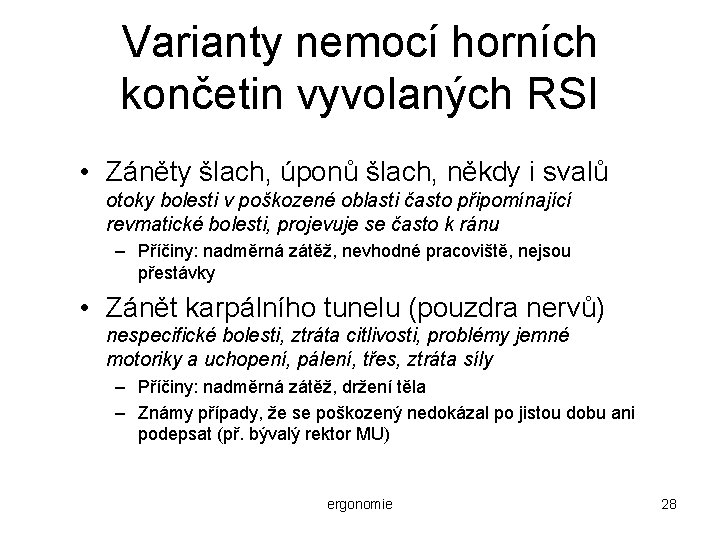 Varianty nemocí horních končetin vyvolaných RSI • Záněty šlach, úponů šlach, někdy i svalů