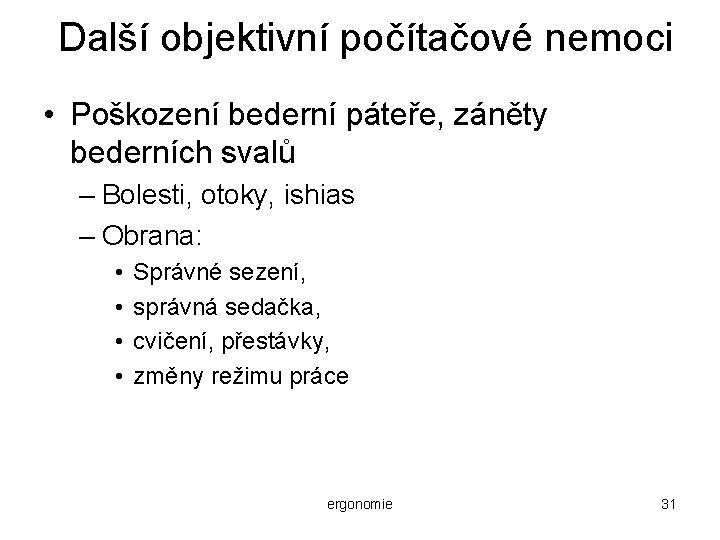 Další objektivní počítačové nemoci • Poškození bederní páteře, záněty bederních svalů – Bolesti, otoky,