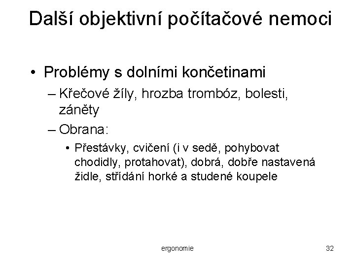 Další objektivní počítačové nemoci • Problémy s dolními končetinami – Křečové žíly, hrozba trombóz,