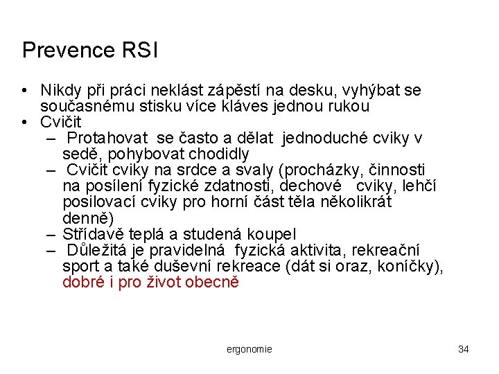 Prevence RSI • Nikdy při práci neklást zápěstí na desku, vyhýbat se současnému stisku