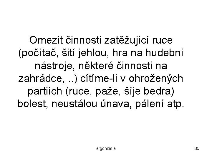 Omezit činnosti zatěžující ruce (počítač, šití jehlou, hra na hudební nástroje, některé činnosti na