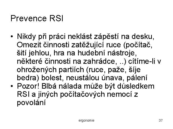 Prevence RSI • Nikdy při práci neklást zápěstí na desku, Omezit činnosti zatěžující ruce