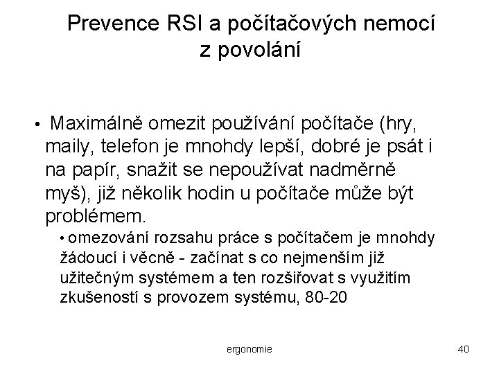 Prevence RSI a počítačových nemocí z povolání • Maximálně omezit používání počítače (hry, maily,