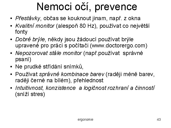 Nemoci očí, prevence • Přestávky, občas se kouknout jinam, např. z okna • Kvalitní