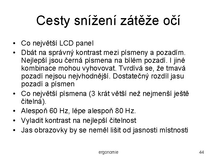 Cesty snížení zátěže očí • Co největší LCD panel • Dbát na správný kontrast