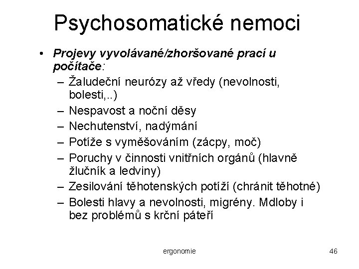 Psychosomatické nemoci • Projevy vyvolávané/zhoršované prací u počítače: – Žaludeční neurózy až vředy (nevolnosti,