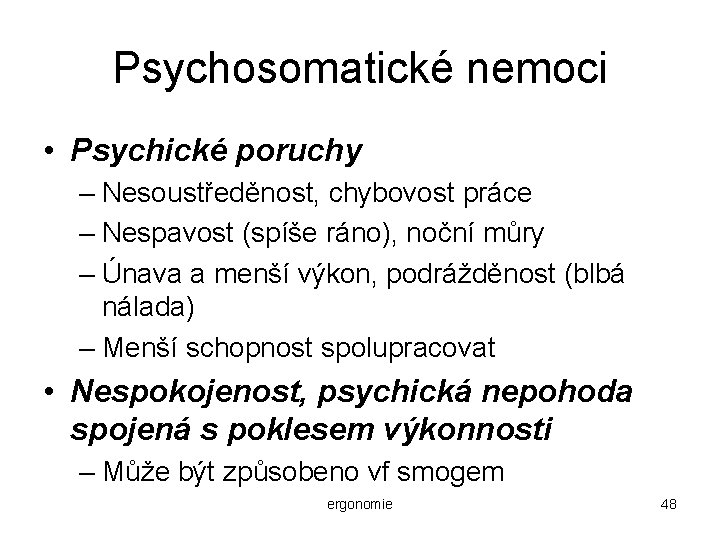 Psychosomatické nemoci • Psychické poruchy – Nesoustředěnost, chybovost práce – Nespavost (spíše ráno), noční