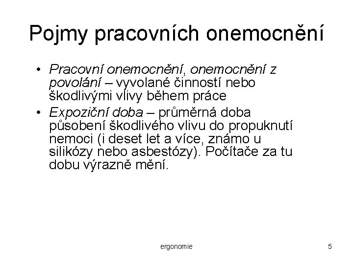 Pojmy pracovních onemocnění • Pracovní onemocnění, onemocnění z povolání – vyvolané činností nebo škodlivými