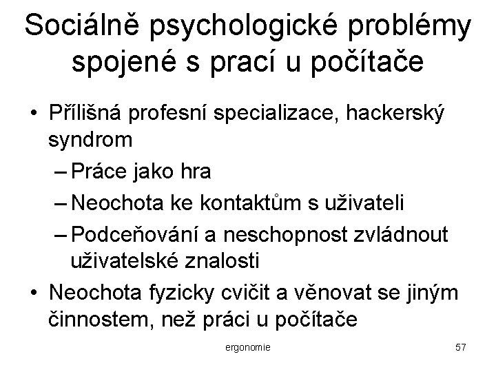 Sociálně psychologické problémy spojené s prací u počítače • Přílišná profesní specializace, hackerský syndrom