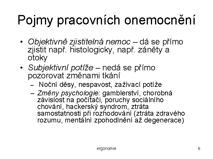 Pojmy pracovních onemocnění • Objektivně zjistitelná nemoc – dá se přímo zjistit např. histologicky,