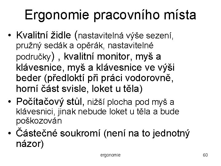 Ergonomie pracovního místa • Kvalitní židle (nastavitelná výše sezení, pružný sedák a opěrák, nastavitelné