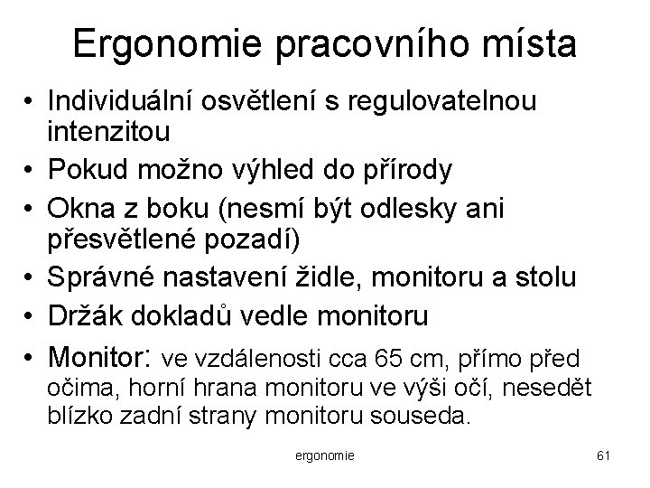 Ergonomie pracovního místa • Individuální osvětlení s regulovatelnou intenzitou • Pokud možno výhled do