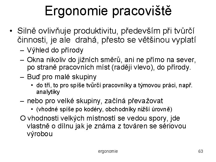 Ergonomie pracoviště • Silně ovlivňuje produktivitu, především při tvůrčí činnosti, je ale drahá, přesto