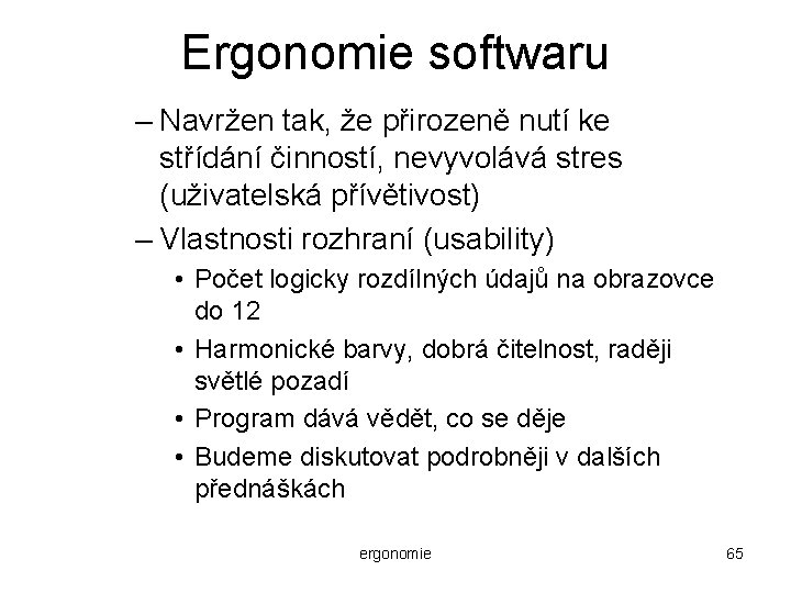 Ergonomie softwaru – Navržen tak, že přirozeně nutí ke střídání činností, nevyvolává stres (uživatelská
