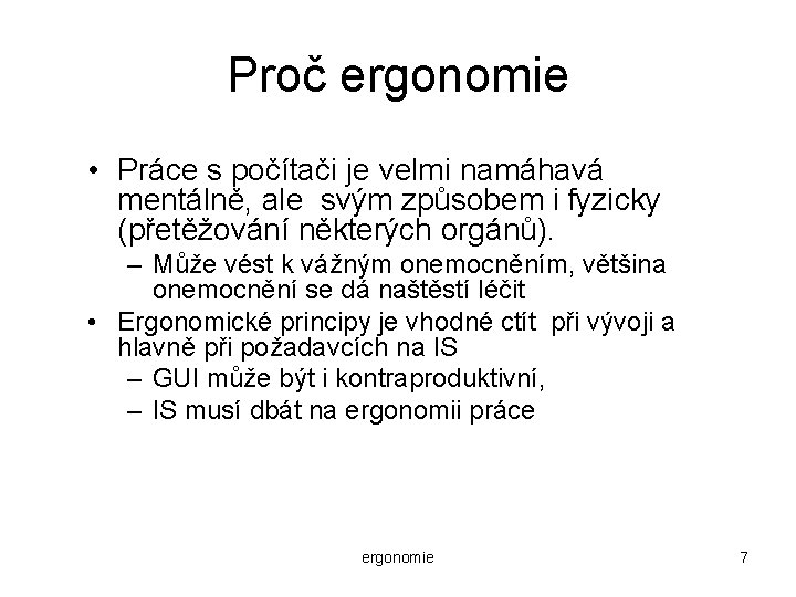 Proč ergonomie • Práce s počítači je velmi namáhavá mentálně, ale svým způsobem i