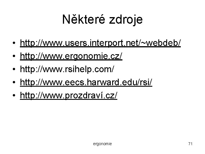 Některé zdroje • • • http: //www. users. interport. net/~webdeb/ http: //www. ergonomie. cz/