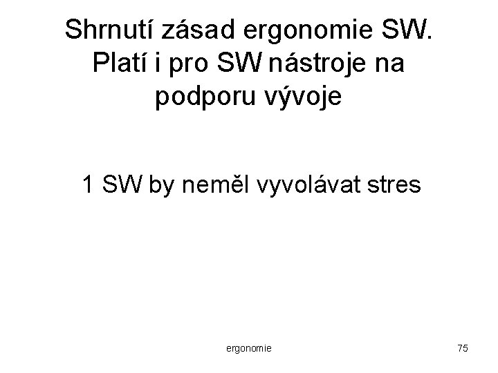 Shrnutí zásad ergonomie SW. Platí i pro SW nástroje na podporu vývoje 1 SW