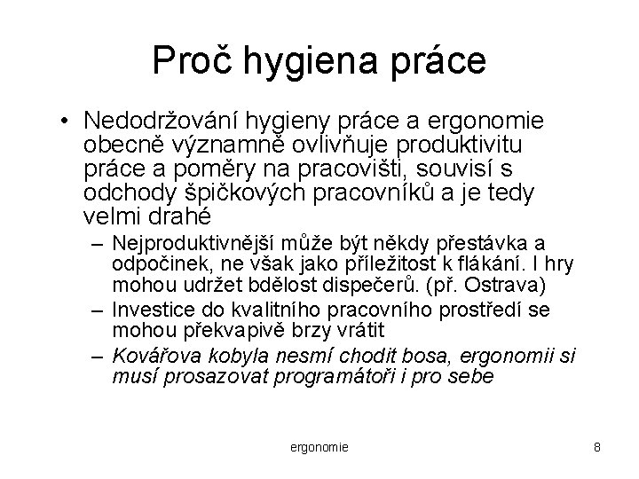 Proč hygiena práce • Nedodržování hygieny práce a ergonomie obecně významně ovlivňuje produktivitu práce