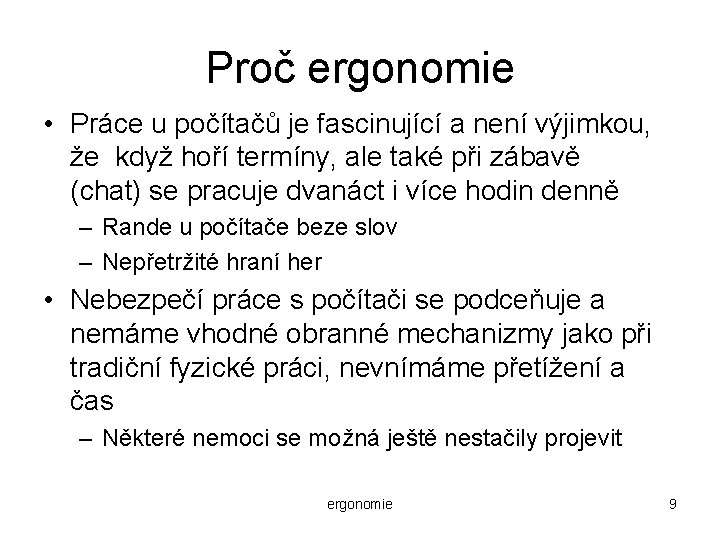 Proč ergonomie • Práce u počítačů je fascinující a není výjimkou, že když hoří