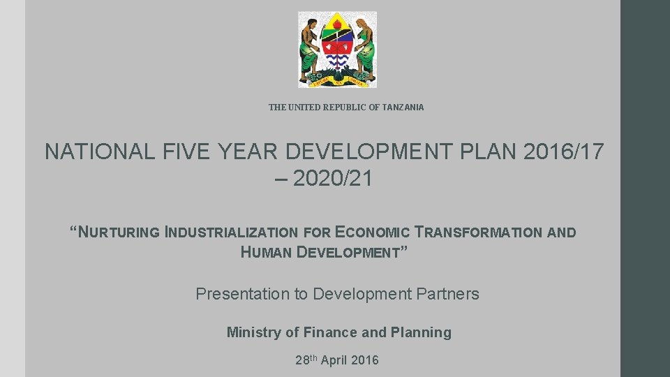 THE UNITED REPUBLIC OF TANZANIA NATIONAL FIVE YEAR DEVELOPMENT PLAN 2016/17 – 2020/21 “NURTURING