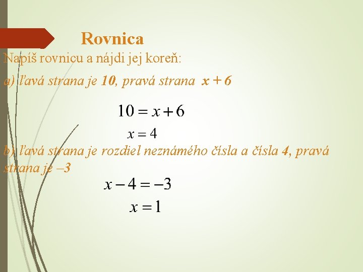 Rovnica Napíš rovnicu a nájdi jej koreň: a) ľavá strana je 10, pravá strana