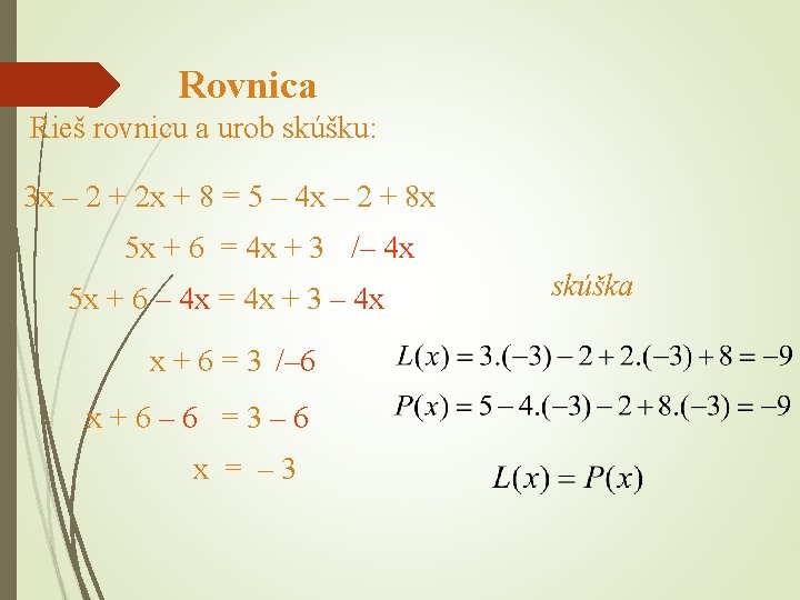 Rovnica Rieš rovnicu a urob skúšku: 3 x – 2 + 2 x +